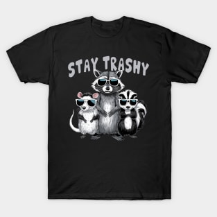 Stay trashy - raccoon Opossum skunk T-Shirt